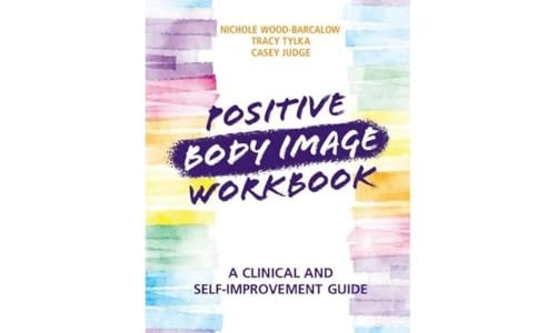 Positive Body Image Workbook: A Clinical and Self-Improvement Guide