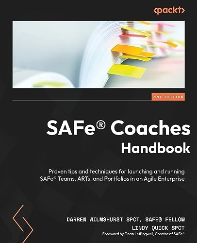 SAFe (R) Coaches Handbook: Practical tips and techniques for launching and running SAFe (R) Teams, ARTs, and SAFe (R) Portfolio in an agile enterprise