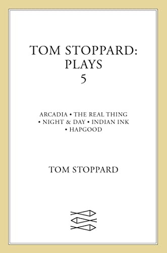 Tom Stoppard Plays:  Arcadia ,  Real Thing ,  Night and Day ,  Indian Ink ,  Hapgood  v. 5 (Faber Contemporary Classics)