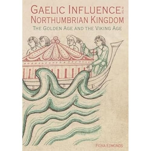 Gaelic Influence in the Northumbrian Kingdom: The Golden Age and the Viking Age
