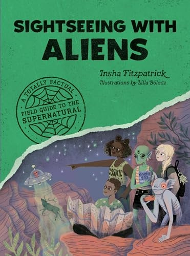 Sightseeing with Aliens: A Totally Factual Field Guide to the Supernatural (Totally Factual Field Guide to the Supernatural A)