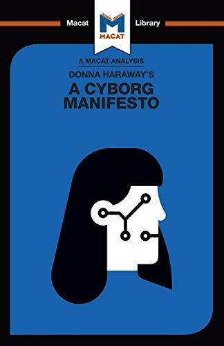 Donna Haraway's A Cyborg Manifesto (The Macat Library)