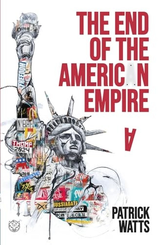 The End of the American Empire: The Challenges and Choices Facing the United States in the Twenty-First Century - and the Positive Change Needed to Save It