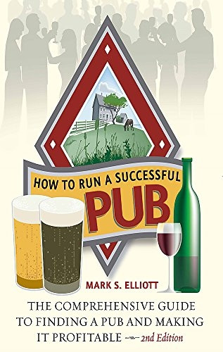 How to Run a Successful Pub: The Comprehensive Guide to Finding a Pub and Making it Profitable