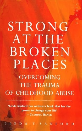 Strong at the Broken Places: Overcoming the Trauma of Child Abuse