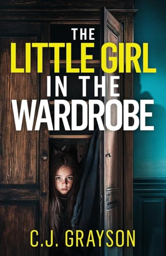 The Little Girl in the  Wardrobe: a gripping crime  thriller with a huge twist  (Tanzy and Byrd Thrillers)