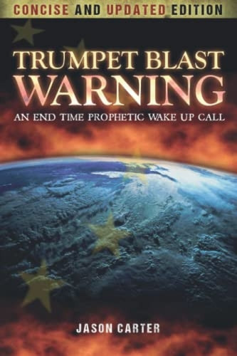 Trumpet Blast Warning Concise and Updated: An End Time Prophetic Wake Up Call