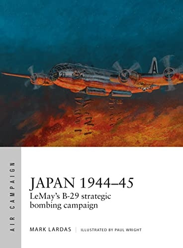 Japan 1944-45: The Devastating B-29 Strategic Bombing Campaign (Air Campaign)