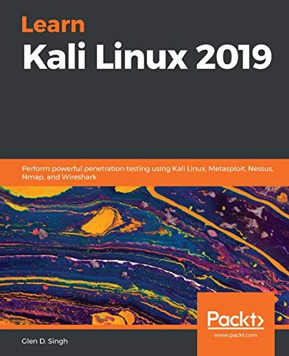 Learn Kali Linux 2019:  - Perform powerful penetration -  testing using Kali Linux,  - Metasploit, Nessus, Nmap,  - and Wireshark