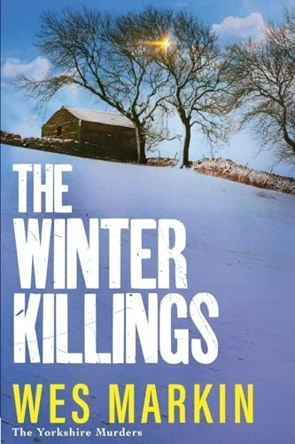 The Winter Killings: A BRAND NEW instalment in the gritty Yorkshire Murders series from bestseller Wes Markin for 2024 (Yorkshire Murders The)