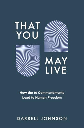 That You May Live: How the 10 Commandments Lead to Human Freedom