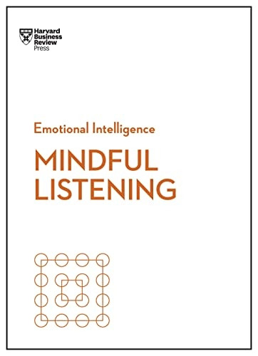 Mindful Listening (HBR Emotional Intelligence Series) (HBR Emotional Intelligence Series)