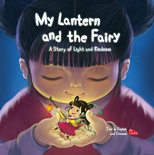 My Lantern and the Fairy: A Story of Light and Kindness Told in English and Chinese (Bilingual): Bilingual