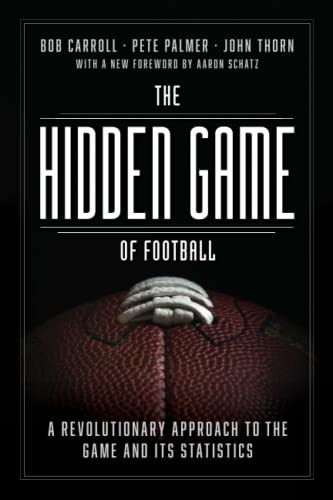 The Hidden Game of Football: A Revolutionary Approach to the Game and Its Statistics