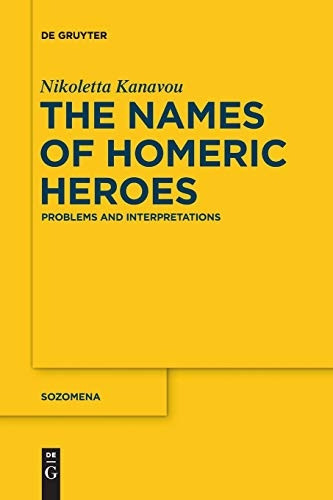 The Names of Homeric Heroes: Problems and Interpretations (Sozomena)