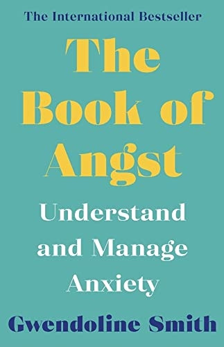 The Book of Angst: Understand and Manage Anxiety (Gwendoline Smith - Improving Mental Health Series)