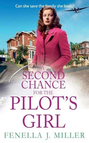 A Second Chance for the Pilot's Girl: The next instalment the heart-wrenching wartime historical saga series from Fenella J Miller for 2024 (Pilot's Girl Series The)