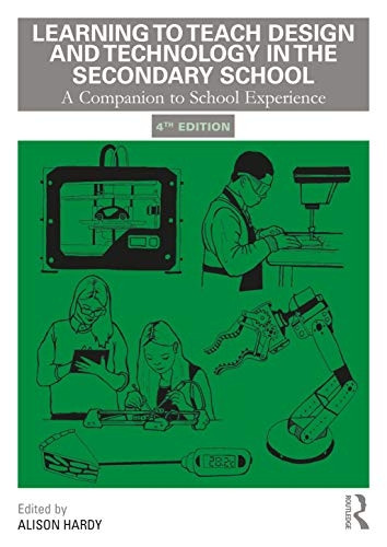 Learning to Teach Design and Technology in the Secondary School: A Companion to School Experience (Learning to Teach Subjects in the Secondary School Series)
