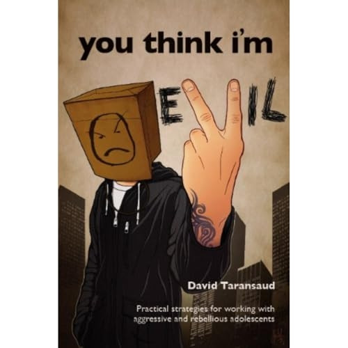 You Think I'm Evil ...: Practical Strategies for Working with Rebellious and Aggressive Adolescents