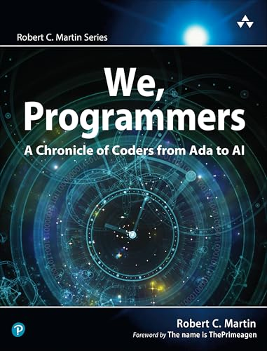 We, Programmers: A  Chronicle of Coders from  Ada to AI (Robert C.  Martin Series)