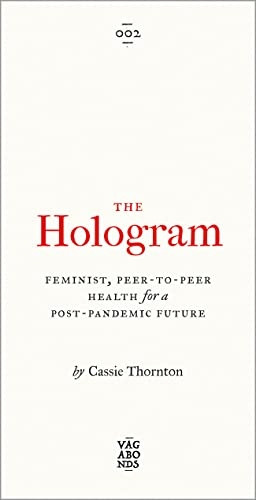 The Hologram: Feminist, Peer-to-Peer Health for a Post-Pandemic Future (Vagabonds)