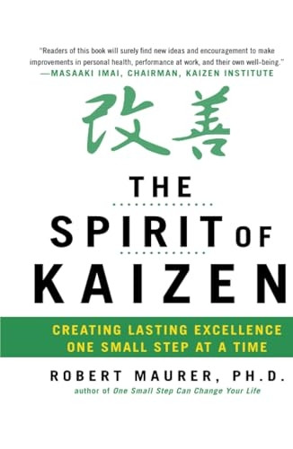 The Spirit of Kaizen: Creating Lasting Excellence One Small Step at a Time