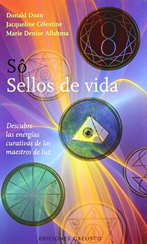 Sô, sellos de vida : descubre las energías curativas de los maestros de luz