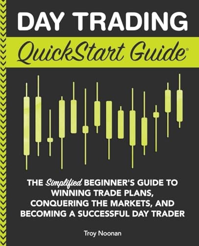 Day Trading QuickStart Guide: The Simplified Beginner's Guide to Winning Trade Plans, Conquering the Markets, and Becoming a Successful Day Trader