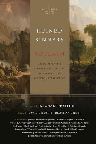 Ruined Sinners to Reclaim: Sin and Depravity in Historical, Biblical, Theological, and Pastoral Perspective (Doctrines of Grace The)