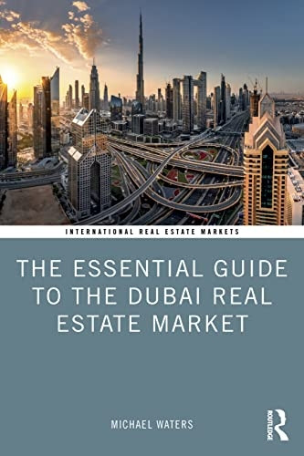 The Essential Guide to the Dubai Real Estate Market (Routledge International Real Estate Markets Series)