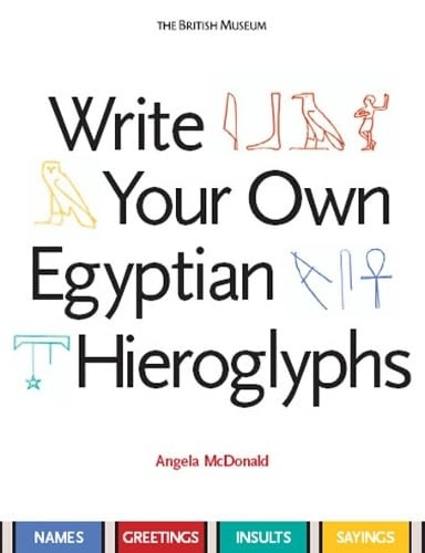 Write Your Own Egyptian Hieroglyphs: Names * Greetings * Insults * Sayings