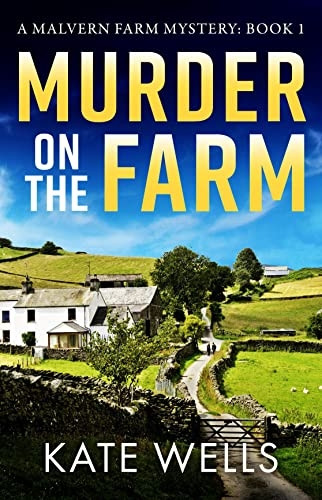 Murder on the Farm: The start of a BRAND NEW gripping cozy mystery series from Kate Wells for 2023 (Malvern Mysteries The)