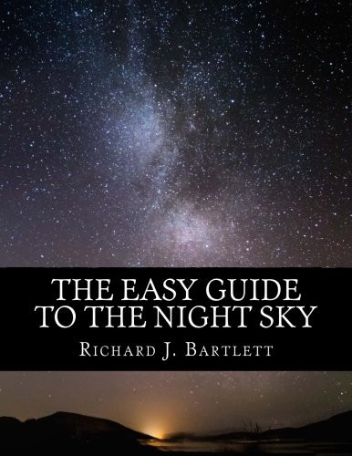 The Easy Guide to the Night Sky: Discovering the Constellations with Your Eyes and Binoculars