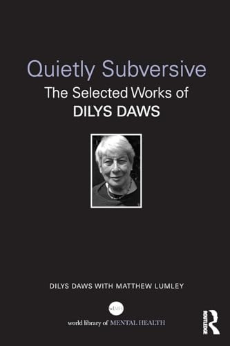 Quietly Subversive: The Selected Works of Dilys Daws (World Library of Mental Health)