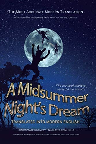 Midsummer Night's Dream Translated Into Modern English: The most accurate line-by-line translation available, alongside original English, stage directions and historical notes (Shakespeare Translated)