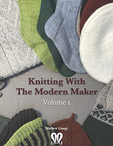 Knitting with The Modern Maker Volume 1: Early Modern Knits and Designs Inspired by Them (Knitting with the Modern Maker)