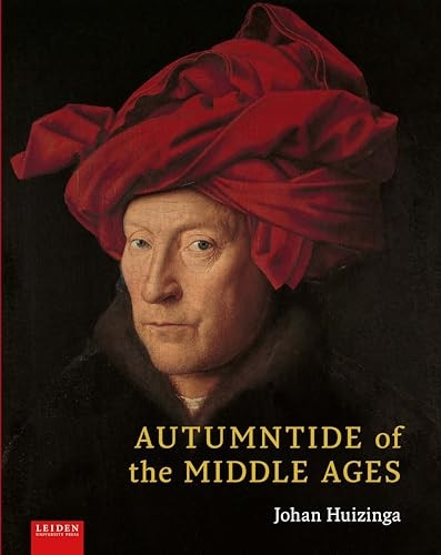 Autumntide of the Middle Ages: A Study of Forms of Life and Thought of the Fourteenth and Fifteenth Centuries in France and the Low Countries