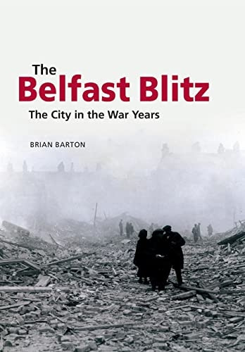 The Belfast Blitz: The  - City in the War Years