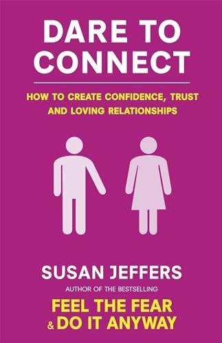 Dare to Connect: How to Create Confidence, Trust and Loving Relationships. Susan Jeffers