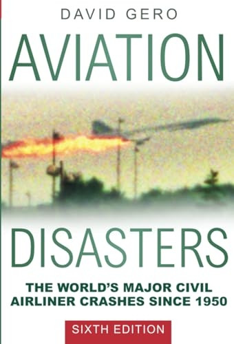 Aviation Disasters: The WorldÔÇÖs Major Civil Airliner Crashes Since 1950