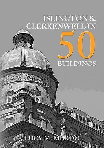 Islington & Clerkenwell in 50 Buildings (In 50 Buildings)