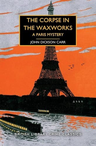 The Corpse in the Waxworks: A Paris Mystery (British Library Crime Classics)