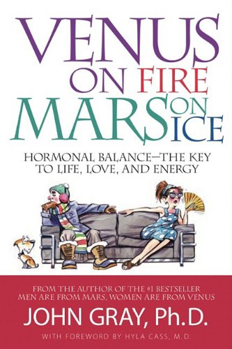 Venus on Fire, Mars on Ice: Hormonal Balance--The Key to Life, Love, and Energy