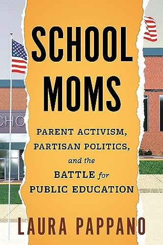 School Moms: Parent  Activism, Partisan Politics,  and the Battle for Public  Education