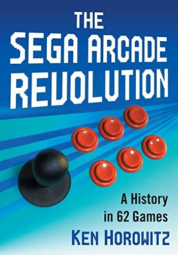 The Sega Arcade Revolution: A Game by Game History