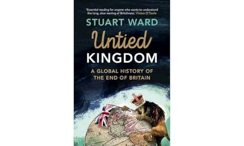Untied Kingdom: A Global History of the End of Britain