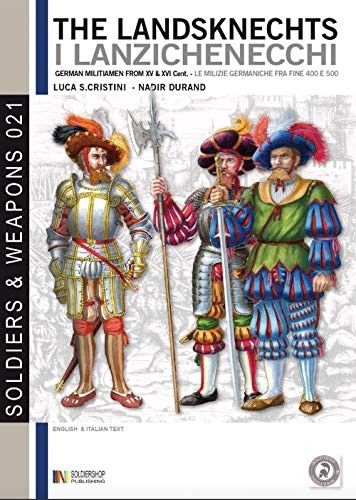 The Landsknechts: German  - militiamen from late XV  - and XVI century  - (Soldiers&weapons)