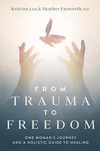 From Trauma to Freedom: One Woman's Journey and a Holistic Guide for Healing