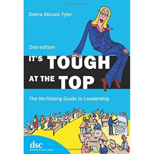 It's Tough at the Top: The No-Fibbing Guide to Leadership