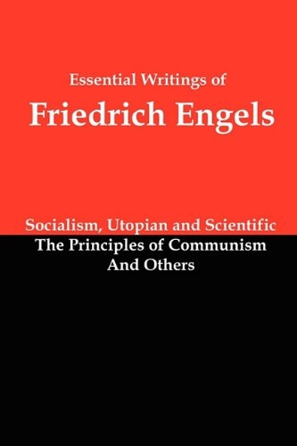Essential Writings of Friedrich Engels: Socialism, Utopian and Scientific; The Principles of Communism; And Others
